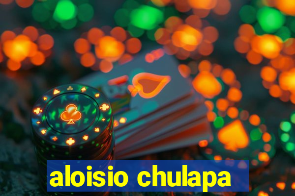 aloisio chulapa